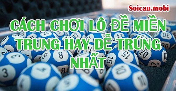 Cách chơi số đề miền Trung dễ trúng bằng soi cầu lô rơi