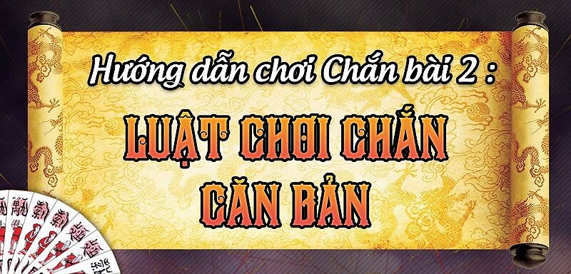 Hướng dẫn cách chơi chắn đơn giản nhất cho người mới bắt đầu